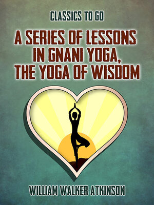 cover image of A Series of Lessons in Gnani Yoga, the Yoga of Wisdom